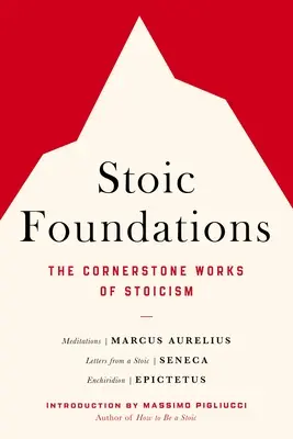 Fundații stoice: Lucrările de bază ale stoicismului - Stoic Foundations: The Cornerstone Works of Stoicism