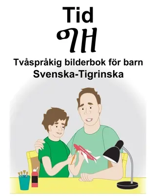 Swedish-Tigrin Time/ግዘ Carte ilustrată bilingvă pentru copii - Svenska-Tigrinska Tid/ግዘ Tvsprkig bilderbok fr barn