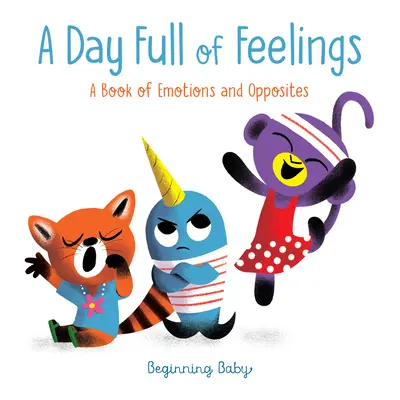 O zi plină de sentimente: Bebeluș începător - A Day Full of Feelings: Beginning Baby