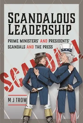 Scandalous Leadership: Scandalurile prim-miniștrilor și președinților și presa - Scandalous Leadership: Prime Ministers' and Presidents' Scandals and the Press