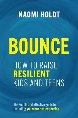 Bounce: Cum să crești copii și adolescenți rezilienți - Bounce: How to Raise Resilient Kids and Teens