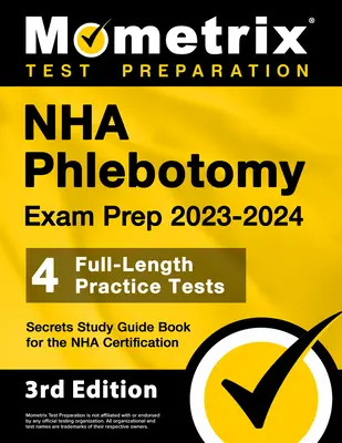 NHA Phlebotomy Exam Prep 2023-2024 - 4 Full-Length Practice Tests, Secrets Study Guide Book for the Nha Certification: [Ediția a 3-a] - NHA Phlebotomy Exam Prep 2023-2024 - 4 Full-Length Practice Tests, Secrets Study Guide Book for the Nha Certification: [3rd Edition]