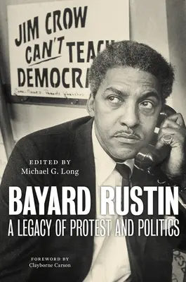 Bayard Rustin: o moștenire de protest și politică - Bayard Rustin: A Legacy of Protest and Politics