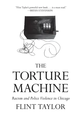 Mașina de tortură: Rasismul și violența poliției în Chicago - The Torture Machine: Racism and Police Violence in Chicago