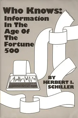Cine știe: Informația în epoca Fortune 500 (Who Knows: Information in the Age of the Fortune 500) - Who Knows: Information in the Age of the Fortune 500