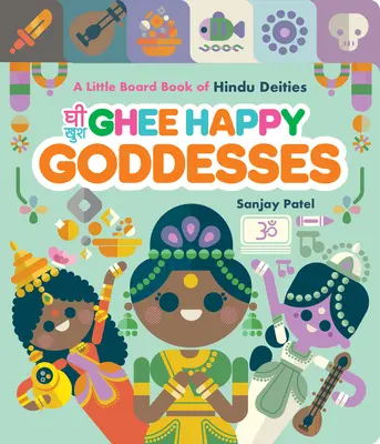 Ghee Zeițe fericite: O mică carte de bord a zeităților hinduse - Ghee Happy Goddesses: A Little Board Book of Hindu Deities