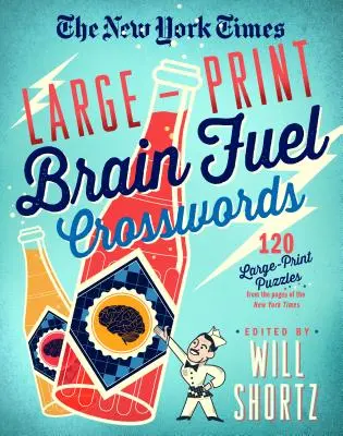The New York Times Large-Print Brain Fuel Crosswords: 120 de puzzle-uri cu caractere mari din paginile New York Times - The New York Times Large-Print Brain Fuel Crosswords: 120 Large-Print Puzzles from the Pages of the New York Times