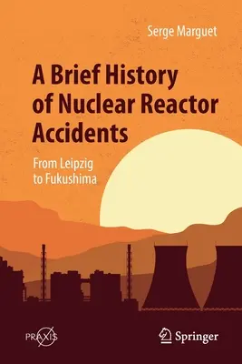 O scurtă istorie a accidentelor reactoarelor nucleare: De la Leipzig la Fukushima - A Brief History of Nuclear Reactor Accidents: From Leipzig to Fukushima