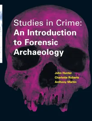 Studii criminalistice - O introducere în arheologia criminalistică - Studies in Crime - An Introduction to Forensic Archaeology