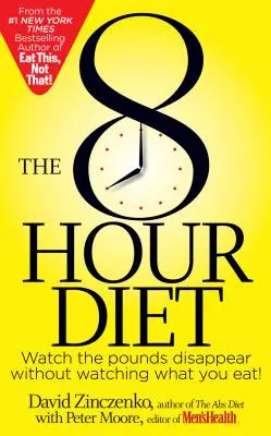 The 8-Hour Diet: Vedeți kilogramele cum dispar fără să urmăriți ce mâncați! - The 8-Hour Diet: Watch the Pounds Disappear Without Watching What You Eat!