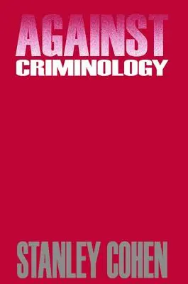 Împotriva criminologiei (Cohen Stanley (London School of Economics UK)) - Against Criminology (Cohen Stanley (London School of Economics UK))