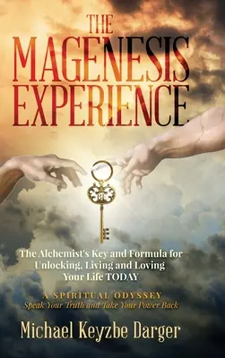 Experiența Magenesis: Cheia și formula alchimistului pentru a-ți debloca, trăi și iubi viața AZI - The Magenesis Experience: The Alchemist's Key and Formula for Unlocking, Living and Loving Your Life TODAY
