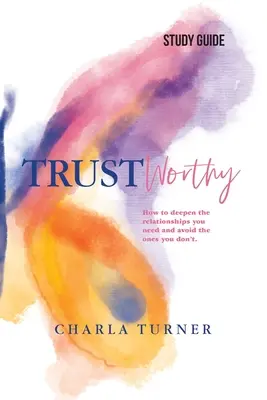 TrustWorthy - Ghid de studiu: Cum să aprofundezi relațiile de care ai nevoie și să le eviți pe cele de care nu ai nevoie. - TrustWorthy - Study Guide: How to deepen the relationships you need and avoid the ones you don't.