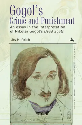 Crimă și pedeapsă de Gogol: Un eseu în interpretarea sufletelor moarte ale lui Nikolai Gogol - Gogol's Crime and Punishment: An Essay in the Interpretation of Nikolai Gogol's Dead Souls