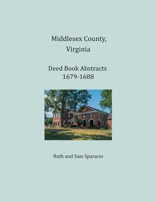 Rezumatele registrelor de acte din Middlesex County, Virginia 1679-1688 - Middlesex County, Virginia Deed Book Abstracts 1679-1688