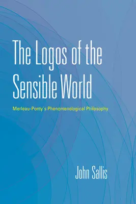 Logosul lumii sensibile: Filosofia fenomenologică a lui Merleau-Ponty - The Logos of the Sensible World: Merleau-Ponty's Phenomenological Philosophy