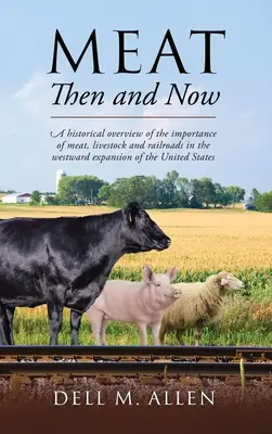 Carnea atunci și acum: O prezentare istorică a importanței cărnii, a animalelor și a căilor ferate în expansiunea spre vest a Statelor Unite - Meat Then and Now: A historical overview of the importance of meat, livestock and railroads in the westward expansion of the United State