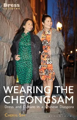 Wearing the Cheongsam: Vestimentație și cultură în diaspora chineză - Wearing the Cheongsam: Dress and Culture in a Chinese Diaspora