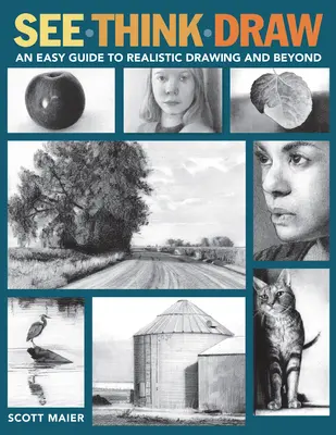Vezi, gândește, desenează: Un ghid ușor pentru desenul realist și nu numai - See, Think, Draw: An Easy Guide to Realistic Drawing and Beyond