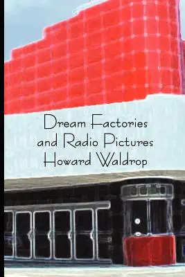 Fabrici de vise și imagini radio - Dream Factories and Radio Pictures