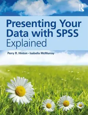 Prezentarea datelor cu SPSS Explained - Presenting Your Data with SPSS Explained