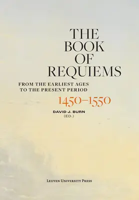 Cartea Requiems, 1450-1550: Din cele mai vechi timpuri până în perioada actuală - The Book of Requiems, 1450-1550: From the Earliest Ages to the Present Period