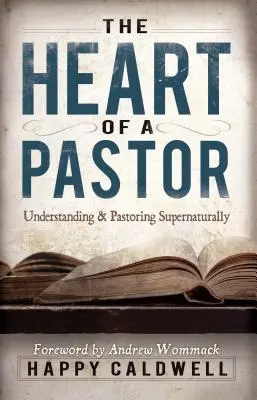 Inima unui pastor: Înțelegerea și pastorația supranaturală - Heart of a Pastor: Understanding and Pastoring Supernaturally