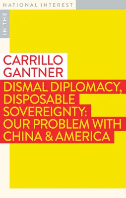 Dismal Diplomacy, Disposable Sovereignty: Problema noastră cu China și America - Dismal Diplomacy, Disposable Sovereignty: Our Problem with China & America