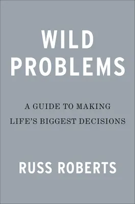 Probleme sălbatice: Un ghid al deciziilor care ne definesc - Wild Problems: A Guide to the Decisions That Define Us