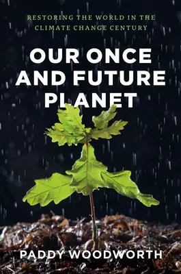 Our Once and Future Planet: Restaurarea lumii în secolul schimbărilor climatice - Our Once and Future Planet: Restoring the World in the Climate Change Century
