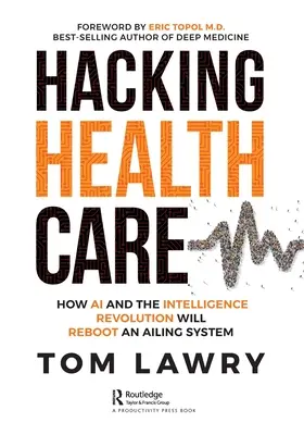 Hacking Healthcare: Cum AI și revoluția inteligenței vor relansa un sistem bolnav - Hacking Healthcare: How AI and the Intelligence Revolution Will Reboot an Ailing System