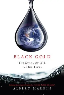 Aurul negru: Povestea petrolului în viața noastră - Black Gold: The Story of Oil in Our Lives