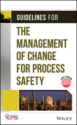 Orientări privind gestionarea schimbărilor pentru siguranța proceselor [cu CDROM] - Guidelines for the Management of Change for Process Safety [With CDROM]
