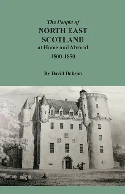 Populația din nord-estul Scoției acasă și în străinătate, 1800-1850 - The People of North East Scotland at Home and Abroad, 1800-1850