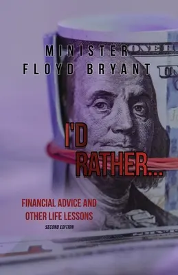 Aș prefera...: Sfaturi financiare și alte lecții de viață: Ediția a doua - I'd Rather...: Financial Advice and Other Life Lessons: Second Edition