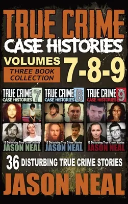 True Crime Case Histories - (Books 7, 8, & 9): 36 de povestiri tulburătoare despre crime adevărate (colecție de 3 cărți despre crime adevărate) - True Crime Case Histories - (Books 7, 8, & 9): 36 Disturbing True Crime Stories (3 Book True Crime Collection)