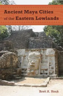 Orașe mayașe antice din zonele joase estice - Ancient Maya Cities of the Eastern Lowlands