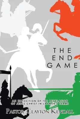 Jocul final: O expunere a Apocalipsei lui Iisus Hristos în termeni laici (An Exposition on the Revelation of Jesus Christ in Layperson's Terms) - The End Game: An Exposition on the Revelation of Jesus Christ in Layperson's Terms