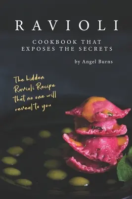 Ravioli Cookbook That Exposes the Secrets: Rețetele ascunse de Ravioli pe care nimeni nu ți le va dezvălui - Ravioli Cookbook That Exposes the Secrets: The Hidden Ravioli Recipes That No One Will Reveal to You