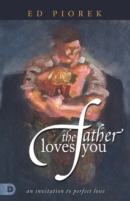 Tatăl te iubește: O invitație la iubirea perfectă - The Father Loves You: An Invitation to Perfect Love