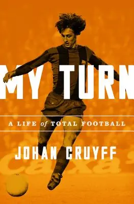 Rândul meu: O viață de fotbal total - My Turn: A Life of Total Football