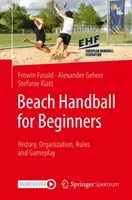 Handbal pe plajă pentru începători: Istoric, organizare, reguli și joc - Beach Handball for Beginners: History, Organization, Rules and Gameplay