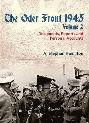 Frontul Oder 1945: Volumul 2 - Documente, rapoarte și relatări personale - The Oder Front 1945: Volume 2 - Documents, Reports and Personal Accounts