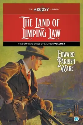 The Land of Limping Law: Cazurile complete ale lui Calhoun, volumul 1 - The Land of Limping Law: The Complete Cases of Calhoun, Volume 1
