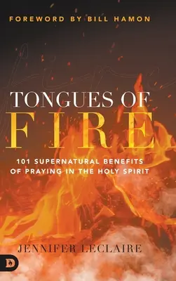 Limbi de foc: 101 beneficii supranaturale ale rugăciunii în Duhul Sfânt - Tongues of Fire: 101 Supernatural Benefits of Praying in the Holy Spirit