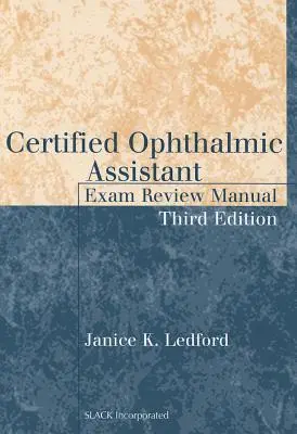Manual de examinare pentru asistentul oftalmic certificat: Certified Ophthalmic Assistant Exam Review Manual - Certified Ophthalmic Assistant Exam Review Manual