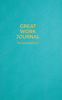 Jurnalul Great Work pentru antreprenori - Great Work Journal For Entrepreneurs