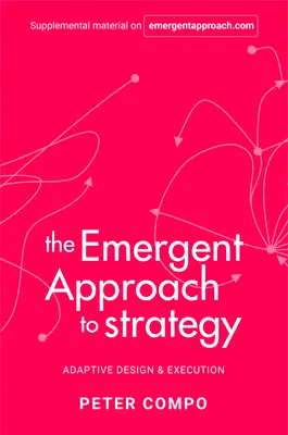 Abordarea emergentă a strategiei: Adaptive Design & Execution - The Emergent Approach to Strategy: Adaptive Design & Execution