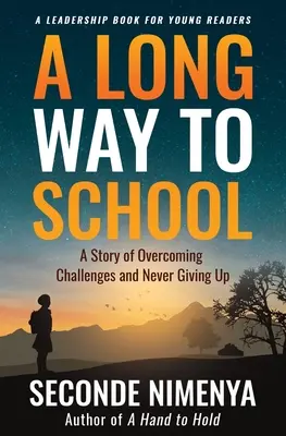 Un drum lung până la școală: A Story of Overcoming Challenges and Never Giving Up (O poveste despre depășirea provocărilor și nerenunțarea) - A Long Way to School: A Story of Overcoming Challenges and Never Giving Up