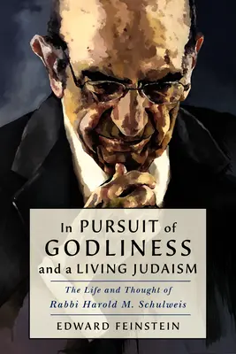 În căutarea evlaviei și a unui iudaism viu: Viața și gândirea rabinului Harold M. Schulweis - In Pursuit of Godliness and a Living Judaism: The Life and Thought of Rabbi Harold M. Schulweis
